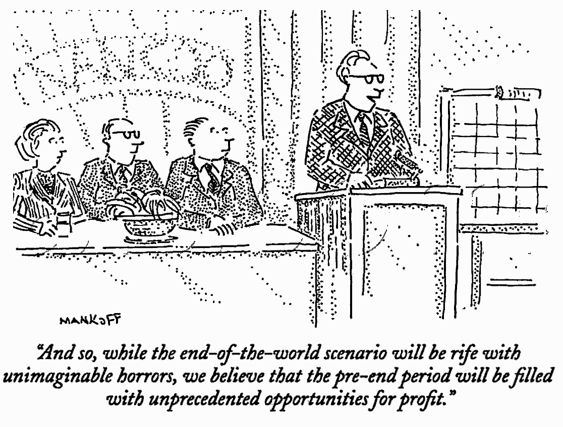 FRAW Gallery: ‘While the end-of-the-world scenario will be rife with unimaginable horrors, we believe the pre-end period will be filled with unprecendented opportunities for profit’